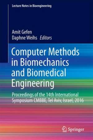 Computer Methods in Biomechanics and Biomedical Engineering: Proceedings of the 14th International Symposium CMBBE, Tel Aviv, Israel, 2016 de Amit Gefen