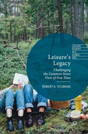 Leisure’s Legacy: Challenging the Common Sense View of Free Time de Robert A. Stebbins