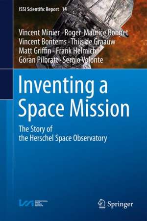 Inventing a Space Mission: The Story of the Herschel Space Observatory de Vincent Minier