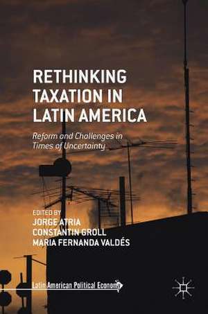 Rethinking Taxation in Latin America: Reform and Challenges in Times of Uncertainty de Jorge Atria