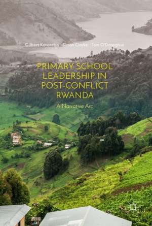 Primary School Leadership in Post-Conflict Rwanda: A Narrative Arc de Gilbert Karareba