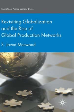 Revisiting Globalization and the Rise of Global Production Networks de S. Javed Maswood