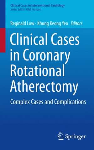 Clinical Cases in Coronary Rotational Atherectomy: Complex Cases and Complications de Reginald Low