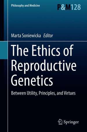 The Ethics of Reproductive Genetics: Between Utility, Principles, and Virtues de Marta Soniewicka