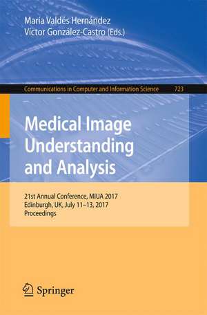 Medical Image Understanding and Analysis: 21st Annual Conference, MIUA 2017, Edinburgh, UK, July 11–13, 2017, Proceedings de María Valdés Hernández