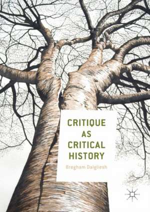 Critique as Critical History de Bregham Dalgliesh