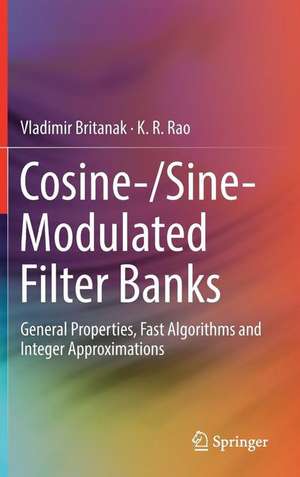 Cosine-/Sine-Modulated Filter Banks: General Properties, Fast Algorithms and Integer Approximations de Vladimir Britanak