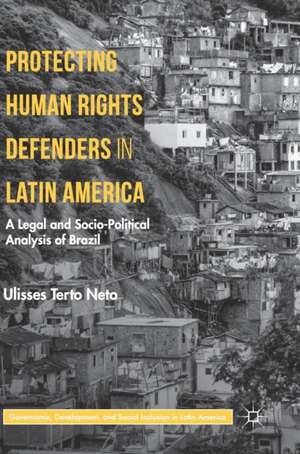 Protecting Human Rights Defenders in Latin America: A Legal and Socio-Political Analysis of Brazil de Ulisses Terto Neto