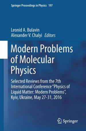 Modern Problems of Molecular Physics: Selected Reviews from the 7th International Conference “Physics of Liquid Matter: Modern Problems”, Kyiv, Ukraine, May 27 ̶ 31, 2016 de Leonid A. Bulavin