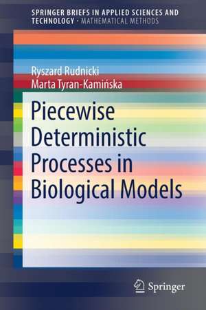 Piecewise Deterministic Processes in Biological Models de Ryszard Rudnicki