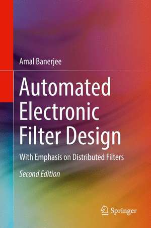 Automated Electronic Filter Design: With Emphasis on Distributed Filters de Amal Banerjee