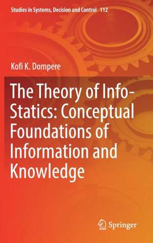 The Theory of Info-Statics: Conceptual Foundations of Information and Knowledge de Kofi K. Dompere