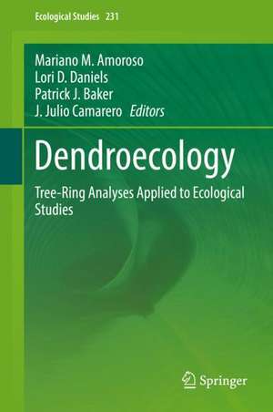 Dendroecology: Tree-Ring Analyses Applied to Ecological Studies de Mariano M. Amoroso