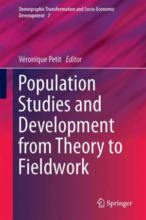 Population Studies and Development from Theory to Fieldwork de Véronique Petit