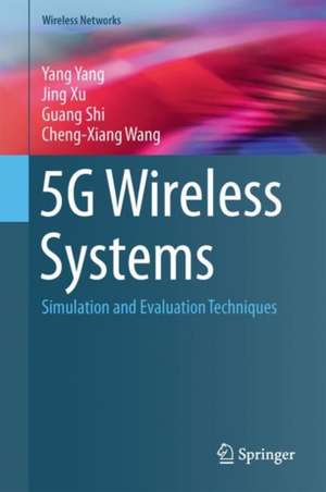 5G Wireless Systems: Simulation and Evaluation Techniques de Yang Yang