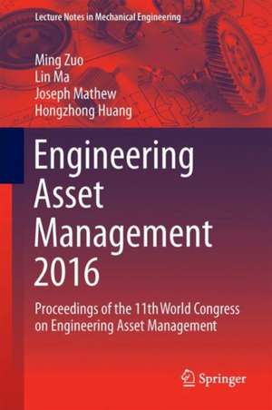 Engineering Asset Management 2016: Proceedings of the 11th World Congress on Engineering Asset Management de Ming J. Zuo