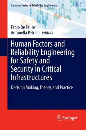 Human Factors and Reliability Engineering for Safety and Security in Critical Infrastructures: Decision Making, Theory, and Practice de Fabio De Felice