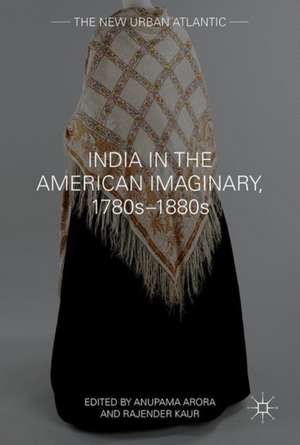 India in the American Imaginary, 1780s–1880s de Anupama Arora