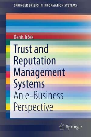 Trust and Reputation Management Systems: An e-Business Perspective de Denis Trček