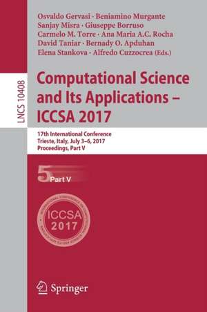 Computational Science and Its Applications – ICCSA 2017: 17th International Conference, Trieste, Italy, July 3-6, 2017, Proceedings, Part V de Osvaldo Gervasi