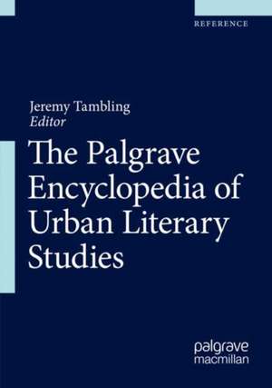 The Palgrave Encyclopedia of Urban Literary Studies de Jeremy Tambling