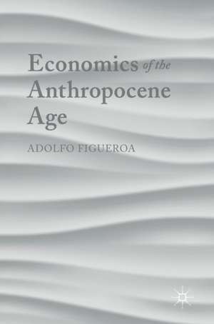 Economics of the Anthropocene Age de Adolfo Figueroa