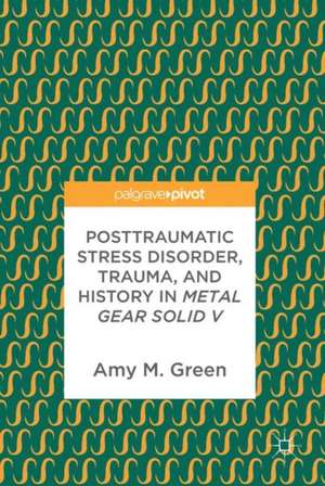 Posttraumatic Stress Disorder, Trauma, and History in Metal Gear Solid V de Amy M. Green