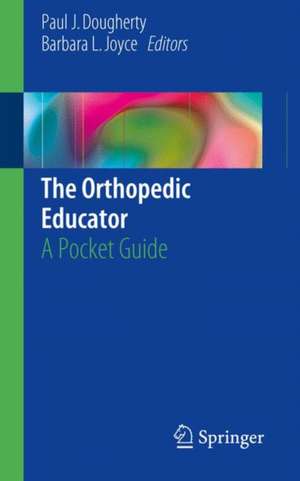 The Orthopedic Educator: A Pocket Guide de Paul J. Dougherty