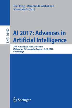 AI 2017: Advances in Artificial Intelligence: 30th Australasian Joint Conference, Melbourne, VIC, Australia, August 19–20, 2017, Proceedings de Wei Peng