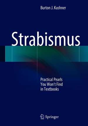 Strabismus: Practical Pearls You Won’t Find in Textbooks de Burton J. Kushner