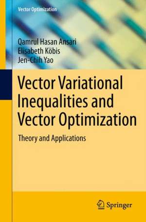 Vector Variational Inequalities and Vector Optimization: Theory and Applications de Qamrul Hasan Ansari