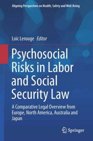 Psychosocial Risks in Labour and Social Security Law: A Comparative Legal Overview from Europe, North America, Australia and Japan de Loïc Lerouge