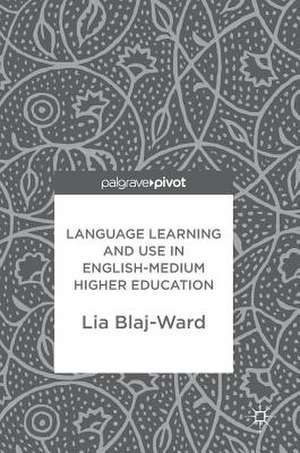 Language Learning and Use in English-Medium Higher Education de Lia Blaj-Ward