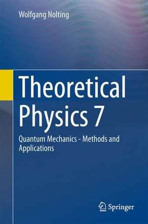 Theoretical Physics 7: Quantum Mechanics - Methods and Applications de Wolfgang Nolting