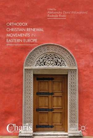 Orthodox Christian Renewal Movements in Eastern Europe de Aleksandra Djurić Milovanović