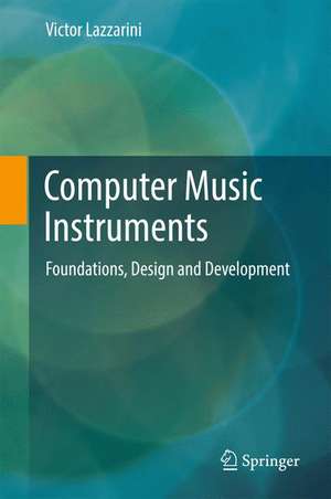 Computer Music Instruments: Foundations, Design and Development de Victor Lazzarini