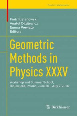 Geometric Methods in Physics XXXV: Workshop and Summer School, Białowieża, Poland, June 26 – July 2, 2016 de Piotr Kielanowski