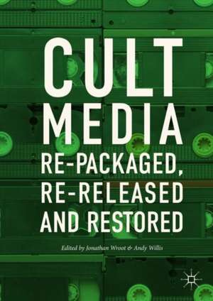 Cult Media: Re-packaged, Re-released and Restored de Jonathan Wroot