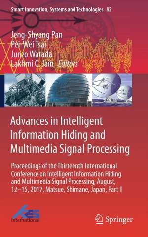 Advances in Intelligent Information Hiding and Multimedia Signal Processing: Proceedings of the Thirteenth International Conference on Intelligent Information Hiding and Multimedia Signal Processing, August, 12-15, 2017, Matsue, Shimane, Japan, Part II de Jeng-Shyang Pan