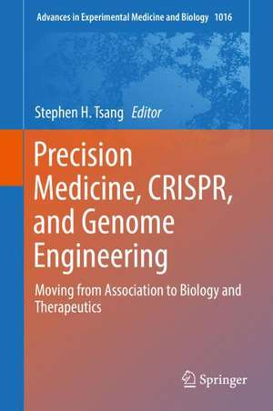 Precision Medicine, CRISPR, and Genome Engineering: Moving from Association to Biology and Therapeutics de Stephen H. Tsang