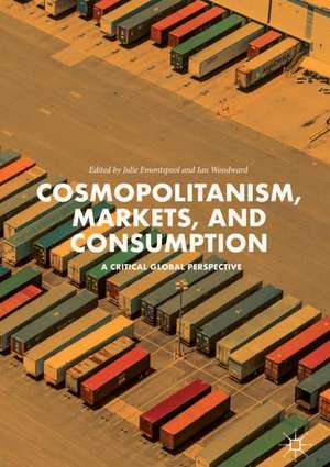 Cosmopolitanism, Markets, and Consumption: A Critical Global Perspective de Julie Emontspool