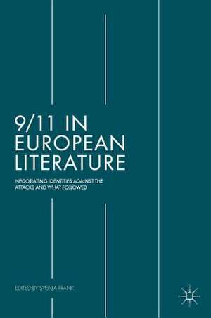 9/11 in European Literature: Negotiating Identities Against the Attacks and What Followed de Svenja Frank