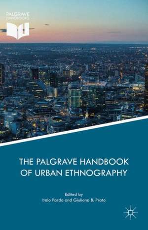 The Palgrave Handbook of Urban Ethnography de Italo Pardo