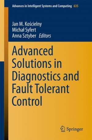 Advanced Solutions in Diagnostics and Fault Tolerant Control de Jan M. Kościelny