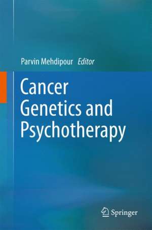 Cancer Genetics and Psychotherapy de Parvin Mehdipour