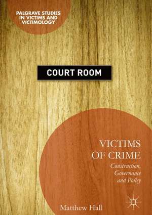 Victims of Crime: Construction, Governance and Policy de Matthew Hall