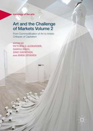 Art and the Challenge of Markets Volume 2: From Commodification of Art to Artistic Critiques of Capitalism de Victoria D. Alexander