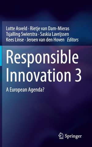 Responsible Innovation 3: A European Agenda? de Lotte Asveld