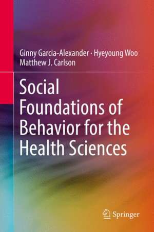 Social Foundations of Behavior for the Health Sciences de Ginny Garcia-Alexander