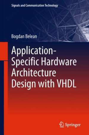 Application-Specific Hardware Architecture Design with VHDL de Bogdan Belean